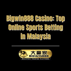 Bigwin888 Casino: Top Online Sports Betting in Malaysia - Bigwin888