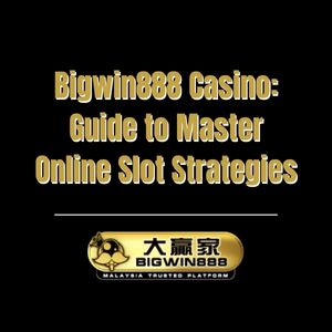 Bigwin888 Casino: Guide to Master Online Slot Strategies - Bigwin888