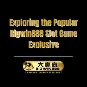 Exploring the Popular Bigwin888 Slot Game Exclusive - Bigwin888