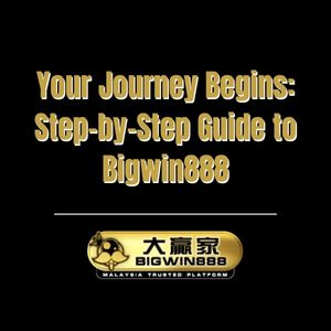 Your Journey Begins: Step-by-Step Guide to Bigwin888 - Bigwin888