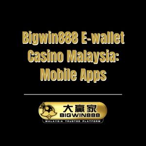 Bigwin888 E-wallet Casino Malaysia: Mobile Apps - Bigwin888