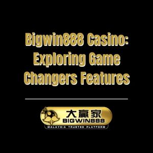 Bigwin888 Casino: Exploring Game Changers Features - Bigwin888