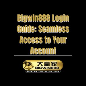 Bigwin888 Login Guide: Seamless Access to Your Account - Bigwin888